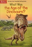 What Was the Age of the Dinosaurs? (What Was?)