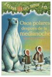 Osos polars despues de la medianoche ( Polar Bears Past Bedtime ) ( Magic Tree House Spanish #12 )