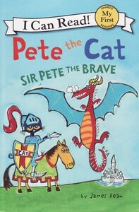 Pete the Cat: Sir Pete the Brave ( I Can Read: My First Shared Reading )