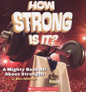 How Strong Is It?: A Mighty Book All about Strength