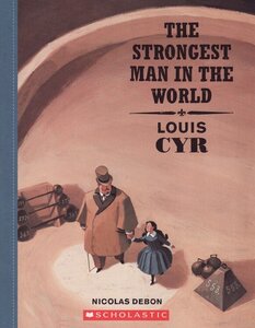 Strongest Man in the World: Louis Cyr