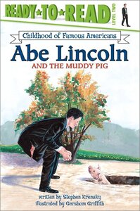 Abe Lincoln and the Muddy Pig ( Childhood of Famous Americans ) ( Ready To Read Level 2 )