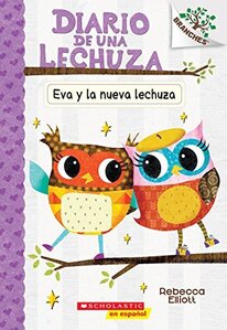 Eva y la Nueva Lechuza ( Eva and the New Owl ) ( Diario de una Lechuza [Owl Diaries] #04 )