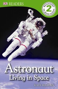 Astronaut Living in Space ( DK Readers Level 2 )