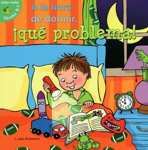 A la Hora de Dormir Que Problema ( Bedtime Battles ) ( Little Birdie Green Reader Level K-1 Spanish )