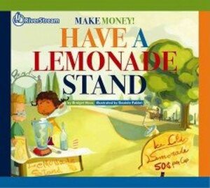 Make Money: Have a Lemonade Stand ( Make Money )