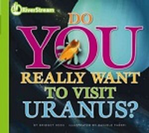 Do You Really Want to Visit Uranus? (Do You Really Want to Visit the Planets?)