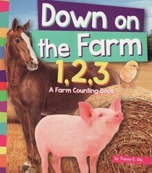 Down on the Farm 1 2 3: A Farm Counting Book ( 1 2 3 Count with Me )