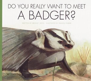 Do You Really Want to Meet a Badger? (Do You Really Want to Meet Wild Animals)