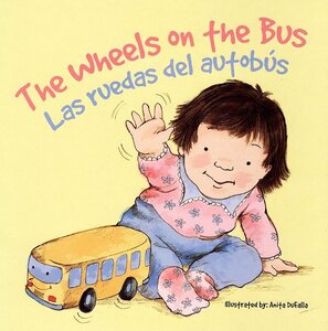 Wheels on the Bus / Las ruedas del autobús (Nursery Rhymes Bilingual Board Book)