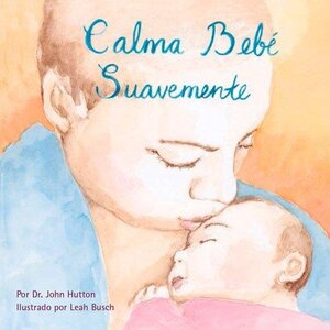 Calma Bebe Suavemente ( Calm Baby Softly ) ( Love Baby Healthy Spanish )