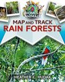 Map and Track Rain Forests (Map and Track Biomes and Animals)