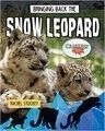 Bringing Back the Snow Leopard (Animals Back from the Brink)