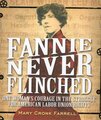 Fannie Never Flinched: One Woman's Courage in the Struggle for American Labor Union Rights
