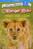 I Wish I Was a Lion ( Ranger Rick ) ( I Can Read Level 1 )