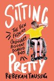 Sitting Pretty: The View from My Ordinary Resilient Disabled Body (Hardcover)