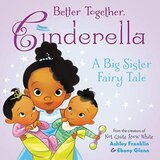 Better Together Cinderella: A Big Sister Fairy Tale