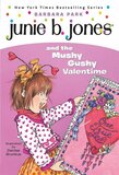 Junie B Jones and the Mushy Gushy Valentime (Junie B Jones #14)