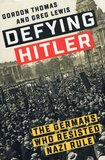 Defying Hitler: The Germans Who Resisted Nazi Rule