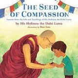 Seed of Compassion: Lessons from the Life and Teachings of His Holiness the Dalai Lama