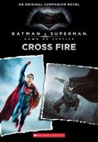 Cross Fire: An Original Companion Novel ( Batman vs Superman: Dawn of Justice )