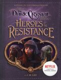 Heroes of the Resistance: A Guide to the Characters of the Dark Crystal: Age of Resistance ( Jim Henson's the Dark Crystal )