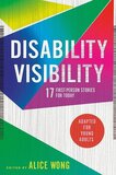Disability Visibility: 17 First Person Stories for Today (Adapted for Young Adults)