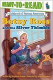 Betsy Ross and the Silver Thimble ( Childhood of Famous Amercians ) ( Ready To Read Level 2 )
