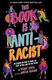 This Book Is Anti Racist: 20 Lessons on How to Wake Up, Take Action, and Do the Work ( Empower the Future #01 )
