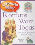 I Wonder Why Romans Wore Togas: And Other Questions about Rome ( I Wonder Why )