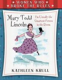 Mary Todd Lincoln: IвЂ™m Usually the Smartest Person in the Room ( Women Who Broke the Rules )