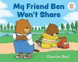 My Friend Ben Won't Share (Chip And Ben Book)