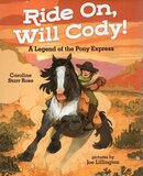 Ride On Will Cody!: A Legend of the Pony Express