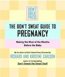 DonвЂ™t Sweat Guide to Pregnancy - Making the Most of the Months Before the Baby