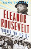 Eleanor Roosevelt Fighter for Justice: Her Impact on the Civil Rights Movement, the White House, and the World