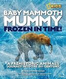 Baby Mammoth Mummy: Frozen in Time: A Prehistoric Animal's Journey Into the 21st Century (National Geographic Kids)