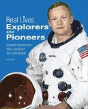 Explorers and Pioneers: Intrepid Adventurers Who Achieved the Unthinkable ( Real Lives )