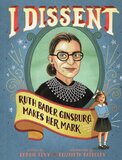 I Dissent: Ruth Bader Ginsburg Makes Her Mark