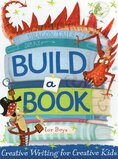 Build a Book for Boys: Creative Writing for Creative Kids