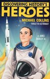 Michael Collins: Forgotten Astronaut ( Discovering History's Heroes ) (Hardcover)