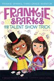 Frankie Sparks and the Talent Show Trick ( Frankie Sparks Third Grade Inventor #02 )