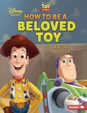 How to Be a Beloved Toy: Teamwork with Woody ( Disney Great Character Guides,Disney Great Job Character Guides )