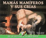 Mamas Mamiferos y sus crias (Mammal Moms & Their Young) (Lectura a la Escritura - Emergent)