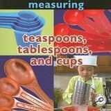 Teaspoons Tablespoons and Cups: Measuring ( Concepts )