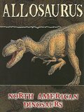 Allosaurus ( North American Dinosaurs )