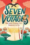 Seven Voyages How Chinas Treasure Fleet Conquered the Sea