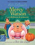 Mercy Watson se Disfraza de Princesa (Mercy Watson Princess in Disguise) (Mercy Watson Spanish #04)