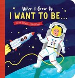 When I Grow Up: I Want to Be... (With 30 Fun Filled Flaps) (Board Book)