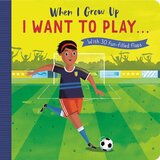 When I Grow Up: I Want to Play ... (With 30 Fun Filled Flaps) (Board Book)
