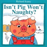 Isn’t Pig Won’t Naughty (Richard Scarry Board Book)